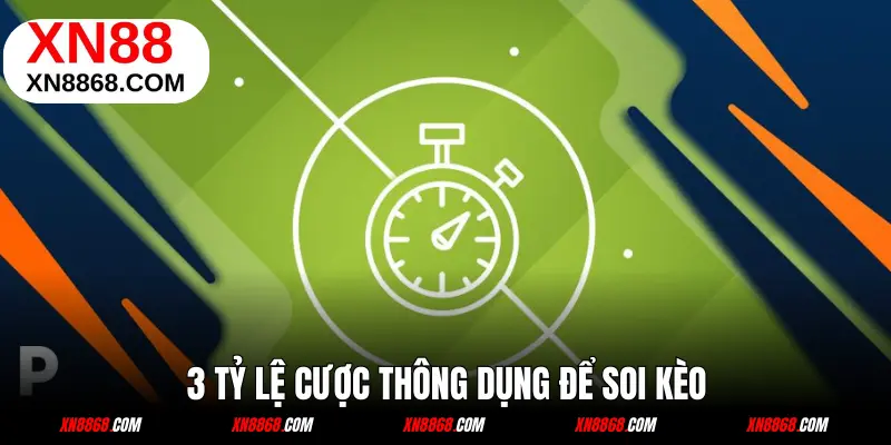 3 tỷ lệ cược thông dụng để soi kèo
