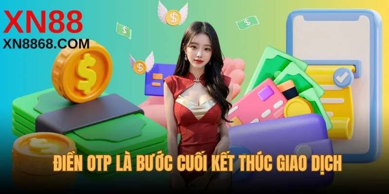 Điền OTP là bước cuối kết thúc việc giao dịch xn88