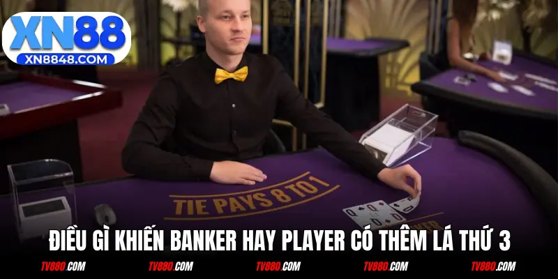 Điều gì khiến Banker hay Player có thêm lá thứ 3