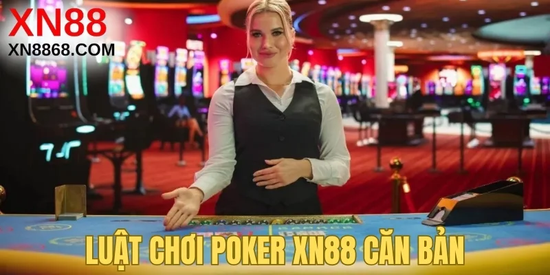 Luật chơi Poker XN88 căn bản