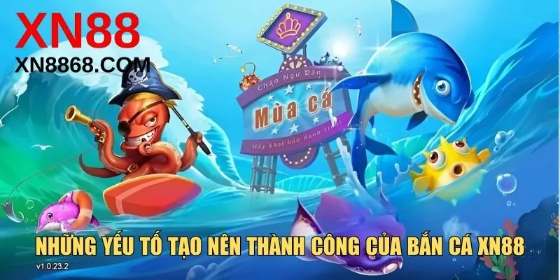 Những yếu tố tạo nên thành công của bắn cá XN88