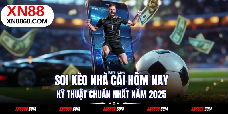 Soi Kèo Nhà Cái Hôm Nay - Kỹ Thuật Chuẩn Nhất Năm 2025
