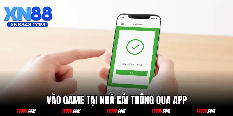 Vào game tại nhà cái thông qua app xn88
